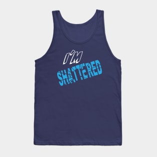 I'm shattered with distressed logo Tank Top